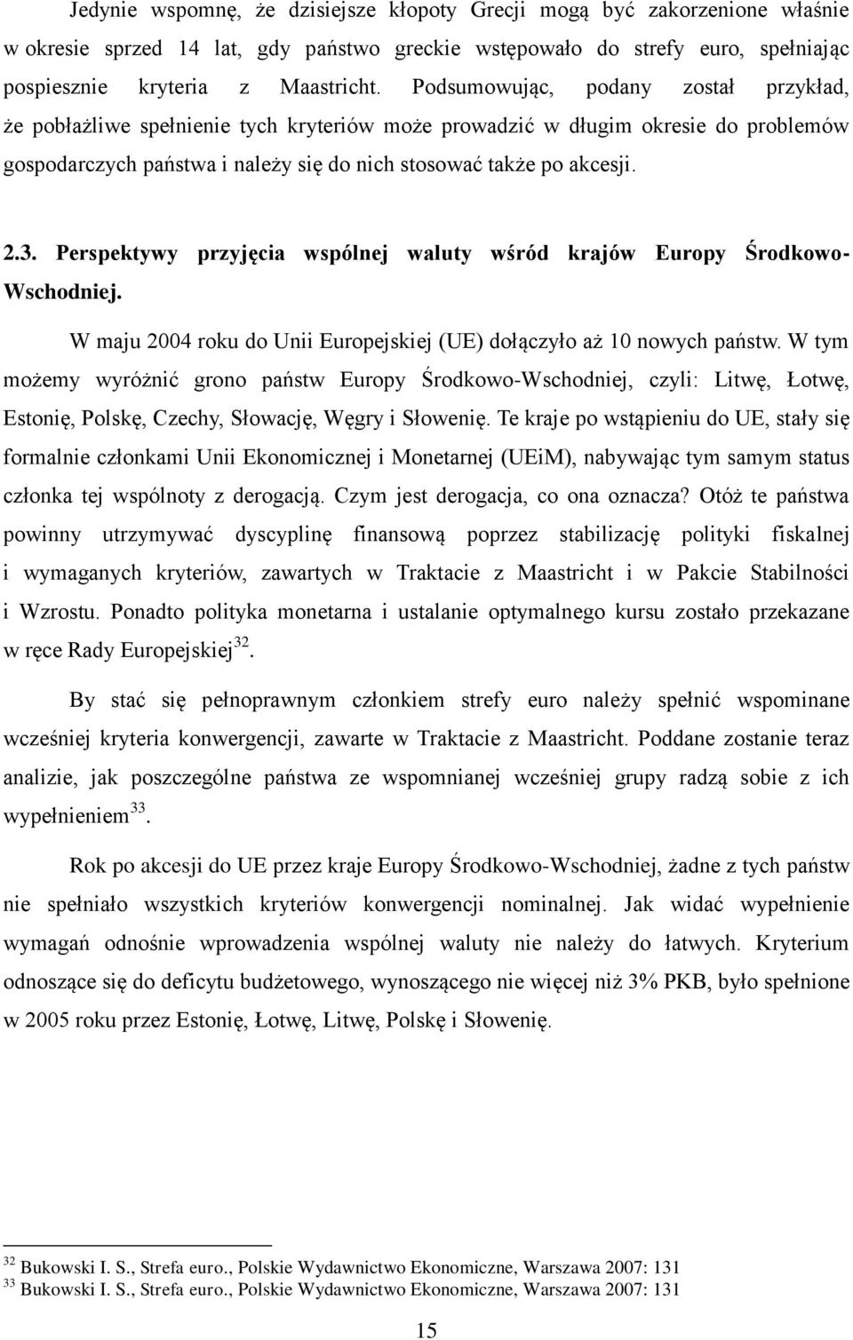 Perspektywy przyjęcia wspólnej waluty wśród krajów Europy Środkowo- Wschodniej. W maju 2004 roku do Unii Europejskiej (UE) dołączyło aż 10 nowych państw.