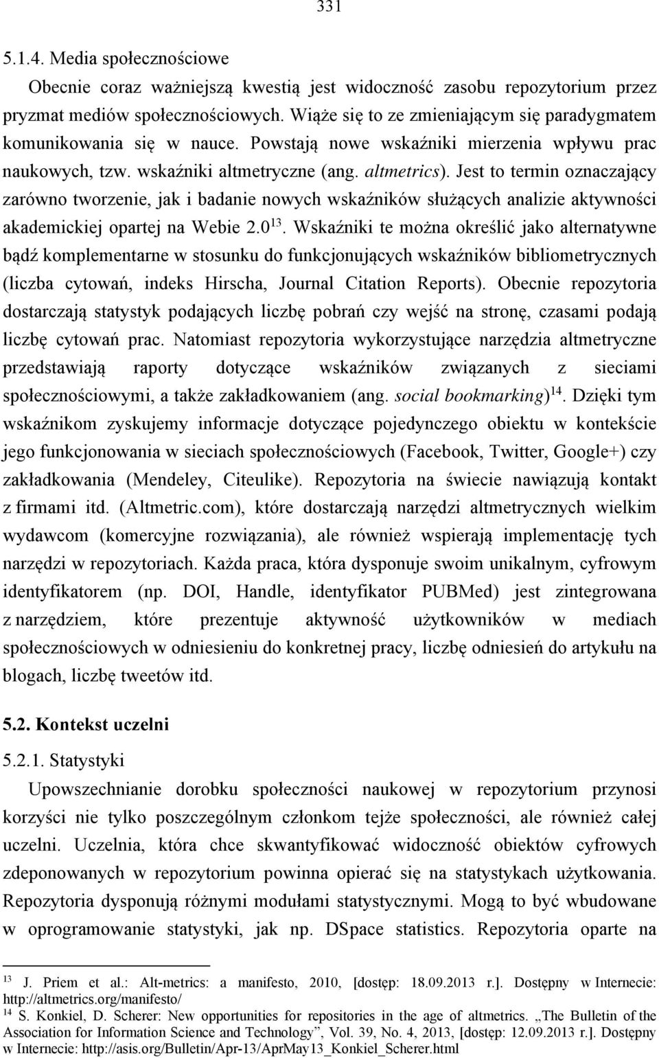 Jest to termin oznaczający zarówno tworzenie, jak i badanie nowych wskaźników służących analizie aktywności akademickiej opartej na Webie 2.0 13.