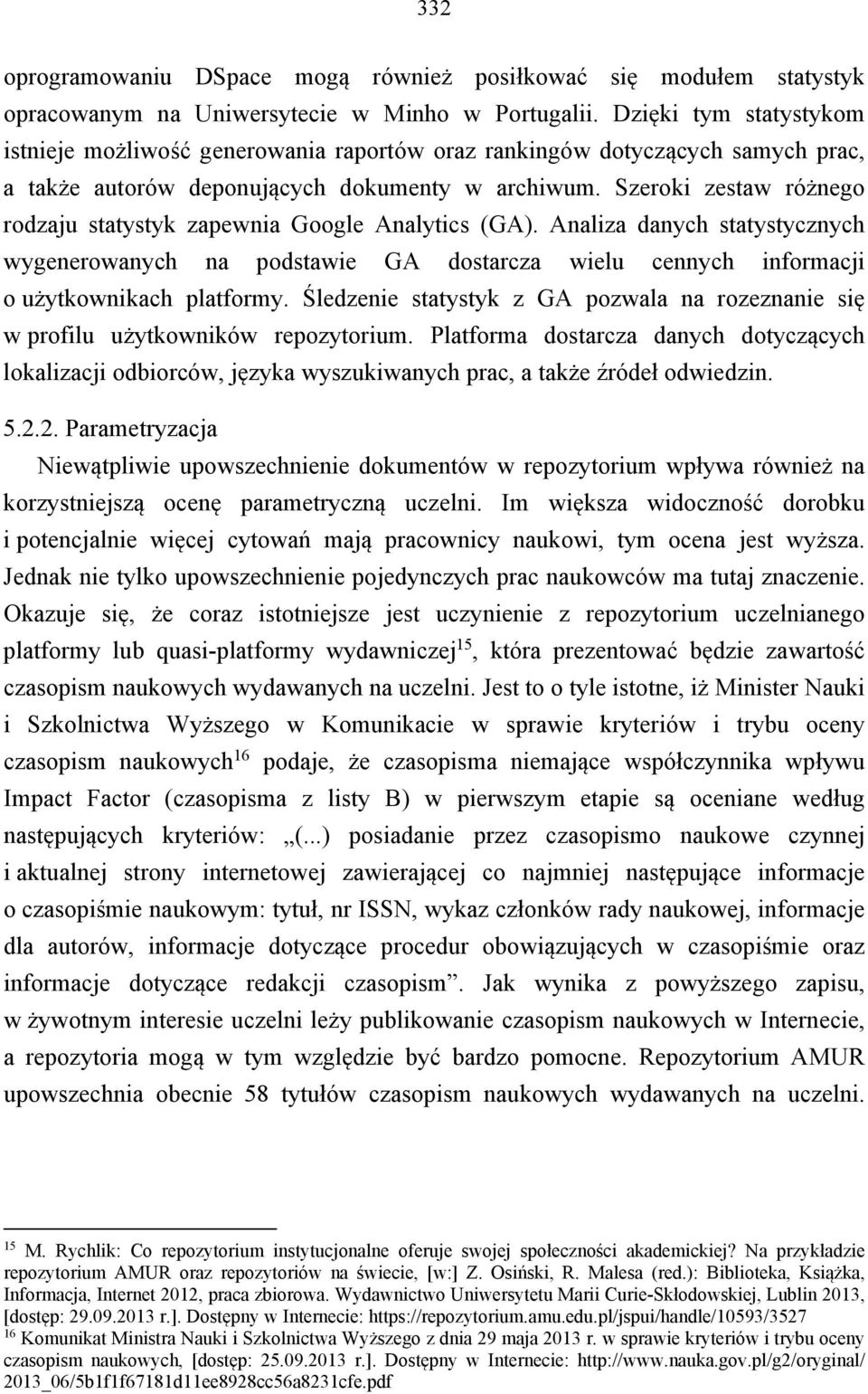 Szeroki zestaw różnego rodzaju statystyk zapewnia Google Analytics (GA). Analiza danych statystycznych wygenerowanych na podstawie GA dostarcza wielu cennych informacji o użytkownikach platformy.