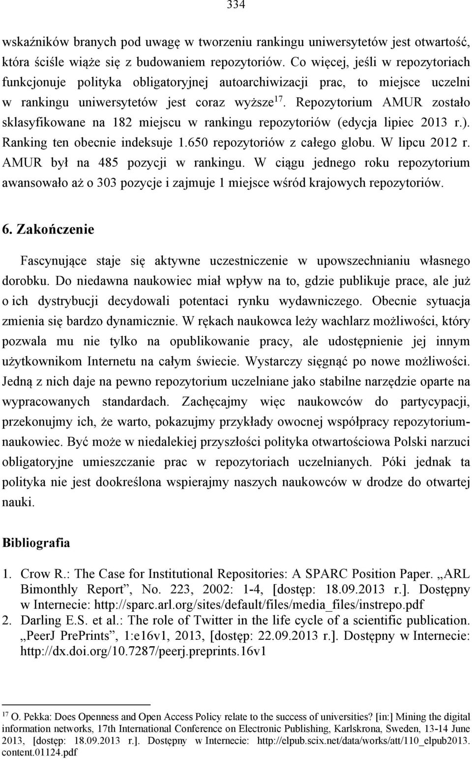 Repozytorium AMUR zostało sklasyfikowane na 182 miejscu w rankingu repozytoriów (edycja lipiec 2013 r.). Ranking ten obecnie indeksuje 1.650 repozytoriów z całego globu. W lipcu 2012 r.