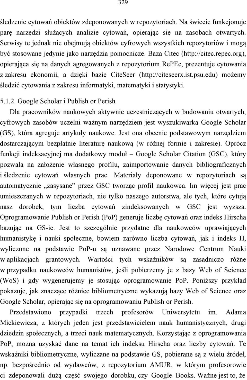 org), opierająca się na danych agregowanych z repozytorium RePEc, prezentuje cytowania z zakresu ekonomii, a dzięki bazie CiteSeer (http://citeseerx.ist.psu.