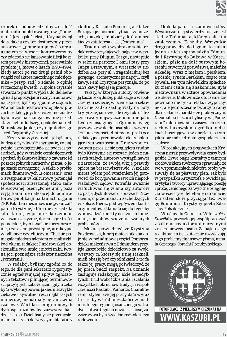 historycznej, przeważnie pytałem ją [mowa o latach 1990 1994, kiedy autor po raz drugi pełnił obowiązki redaktora naczelnego miesięcznika przyp. red.] o zdanie, o opinię w rzeczonej kwestii.