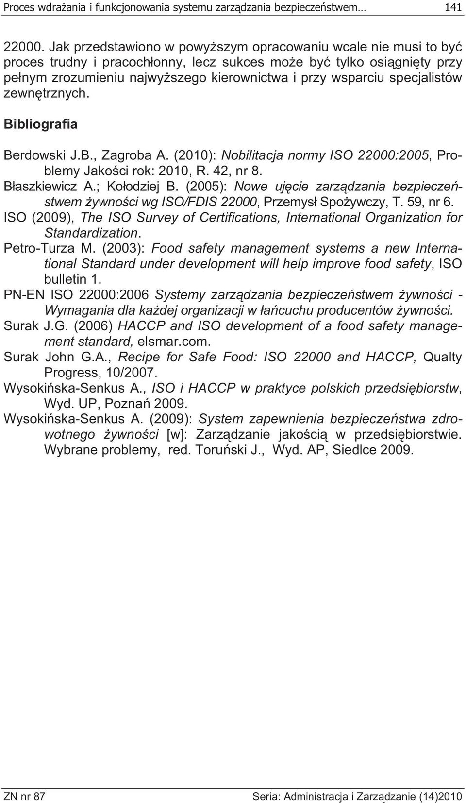 specjalistów zewn trznych. Bibliografia Berdowski J.B., Zagroba A. (2010): Nobilitacja normy ISO 22000:2005, Problemy Jako ci rok: 2010, R. 42, nr 8. B aszkiewicz A.; Ko odziej B.