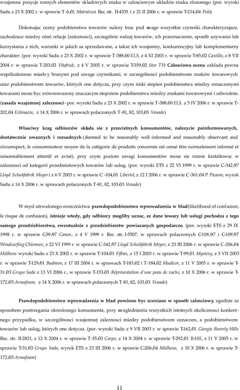 przeznaczenie, sposób uzywania lub korzystania z nich, warunki w jakich sa sprzedawane, a takze ich wzajemny, konkurencyjny lub komplementarny charakter. (por. wyroki Sadu z 23 X 2002 r.