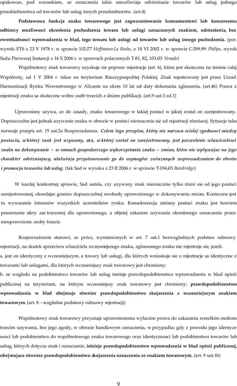 wprowadzenia w blad, tego towaru lub uslugi od towarów lub uslug innego pochodzenia. (por. wyroki ETS z 23 V 1978 r. w sprawie 102/77 Hoffmann-La Roche, z 18 VI 2002 r.