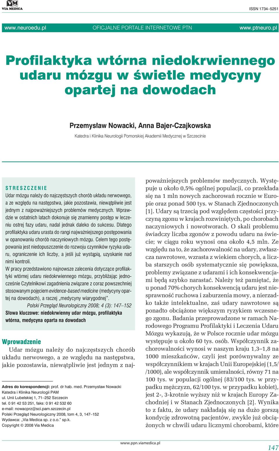 Szczecinie STRESZCZENIE Udar mózgu należy do najczęstszych chorób układu nerwowego, a ze względu na następstwa, jakie pozostawia, niewątpliwie jest jednym z najpoważniejszych problemów medycznych.