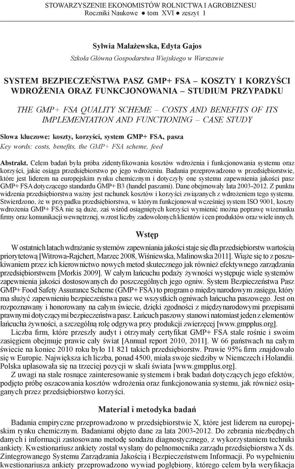 Słowa kluczowe: koszty, korzyści, system GMP+ FSA, pasza Key words: costs, benefits, the GMP+ FSA scheme, feed Abstrakt.