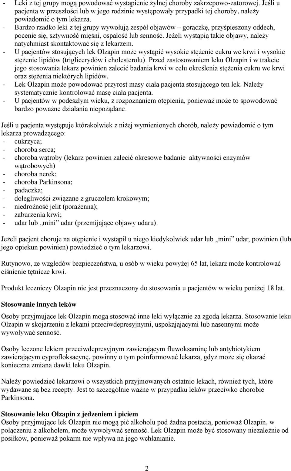 - Bardzo rzadko leki z tej grupy wywołują zespół objawów gorączkę, przyśpieszony oddech, pocenie się, sztywność mięśni, ospałość lub senność.