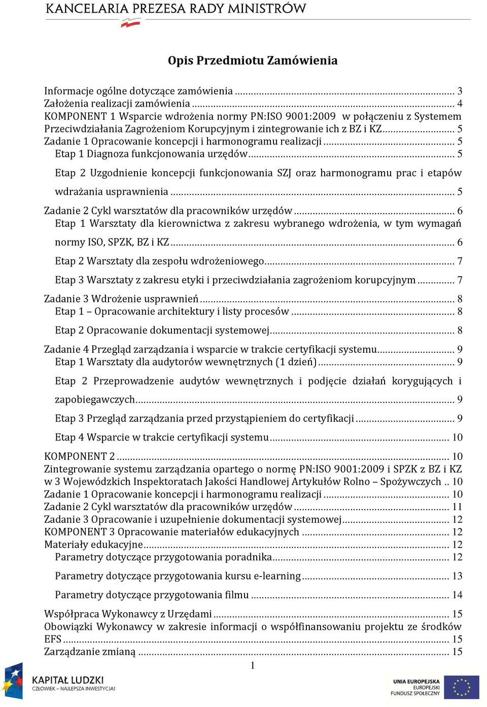 .. 5 Zadanie 1 Opracowanie koncepcji i harmonogramu realizacji... 5 Etap 1 Diagnoza funkcjonowania urzędów.