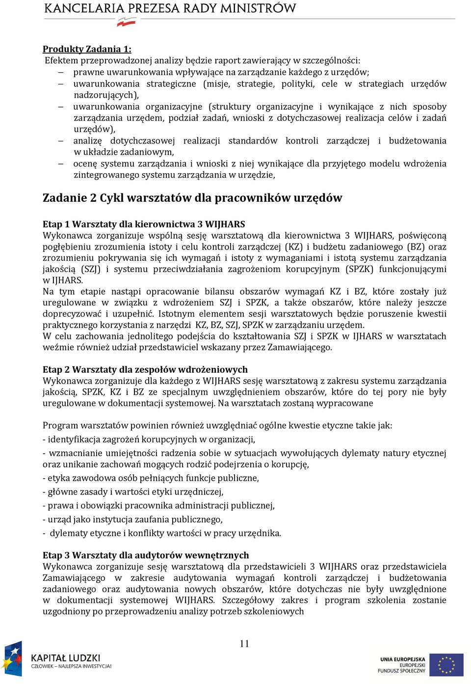 dotychczasowej realizacja celów i zadań urzędów), analizę dotychczasowej realizacji standardów kontroli zarządczej i budżetowania w układzie zadaniowym, ocenę systemu zarządzania i wnioski z niej