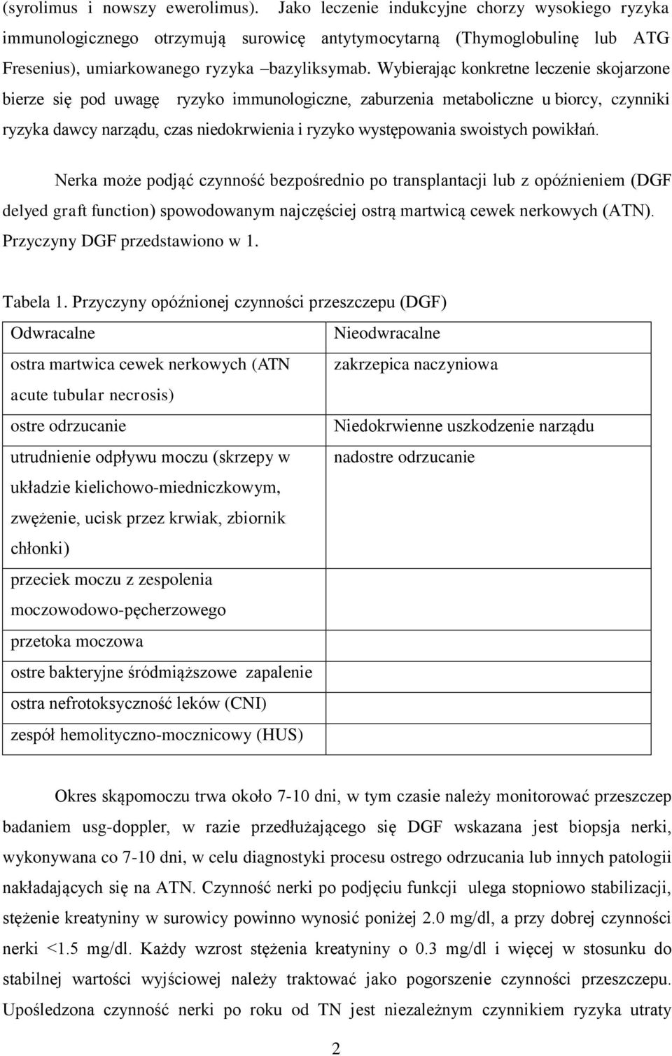 Wybierając konkretne leczenie skojarzone bierze się pod uwagę ryzyko immunologiczne, zaburzenia metaboliczne u biorcy, czynniki ryzyka dawcy narządu, czas niedokrwienia i ryzyko występowania