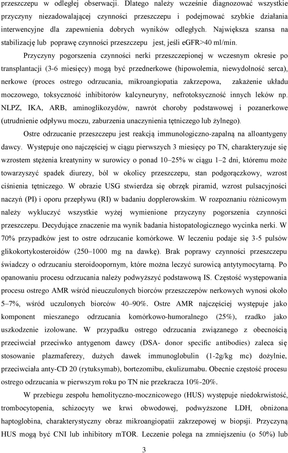 Największa szansa na stabilizację lub poprawę czynności przeszczepu jest, jeśli egfr>40 ml/min.