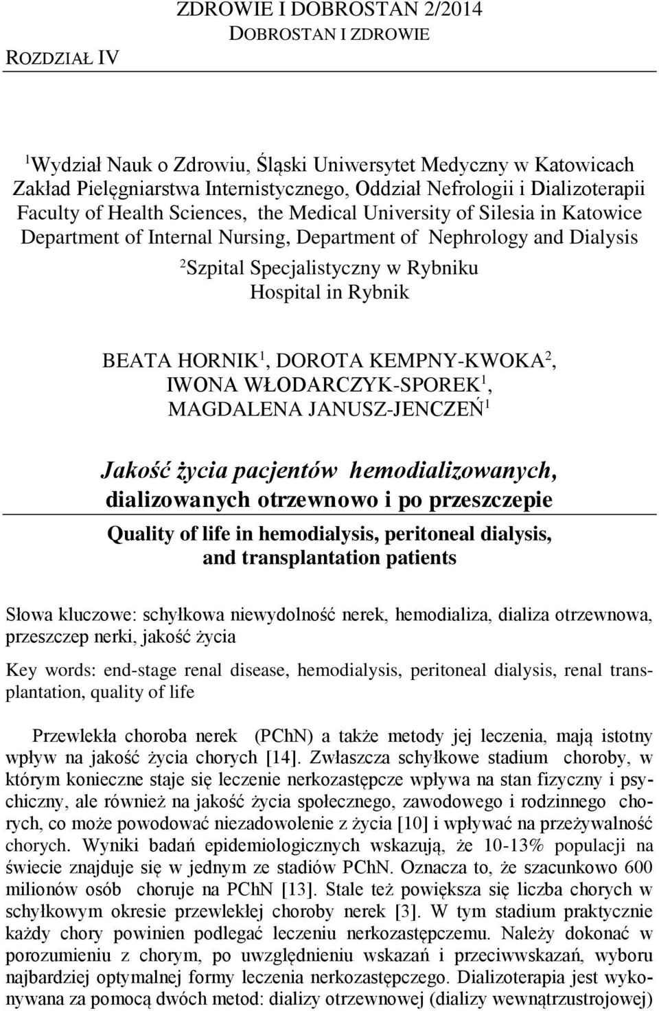 Hospital in Rybnik BEATA HORNIK 1, DOROTA KEMPNY-KWOKA 2, IWONA WŁODARCZYK-SPOREK 1, MAGDALENA JANUSZ-JENCZEŃ 1 Jakość życia pacjentów hemodializowanych, dializowanych otrzewnowo i po przeszczepie