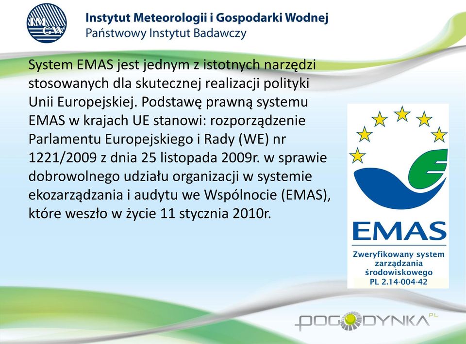 Podstawę prawną systemu EMAS w krajach UE stanowi: rozporządzenie Parlamentu Europejskiego i Rady