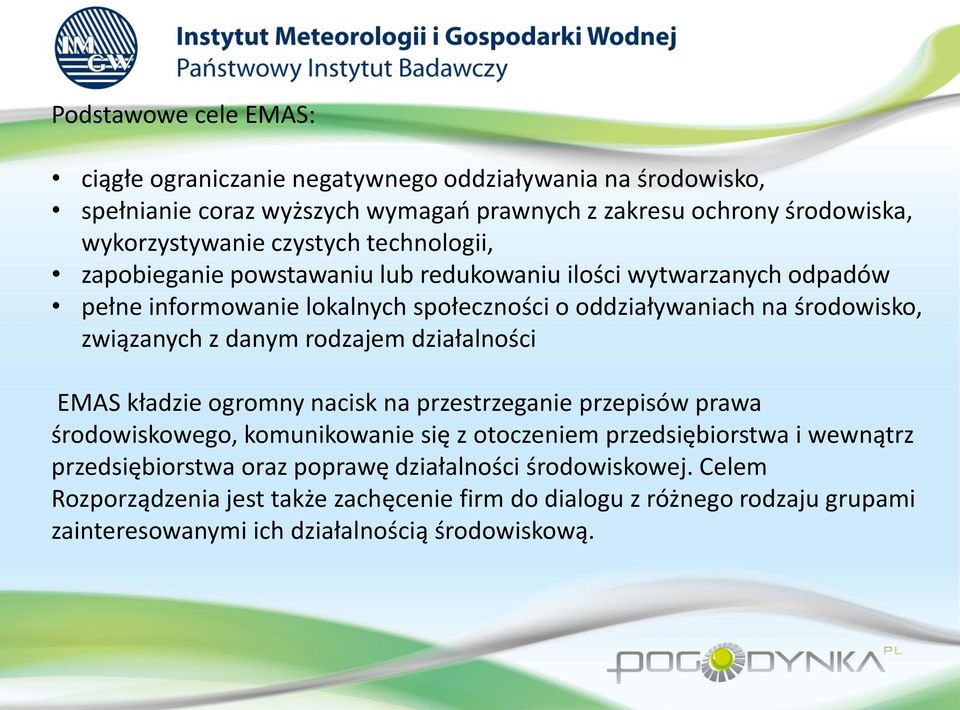 z danym rodzajem działalności EMAS kładzie ogromny nacisk na przestrzeganie przepisów prawa środowiskowego, komunikowanie się z otoczeniem przedsiębiorstwa i wewnątrz