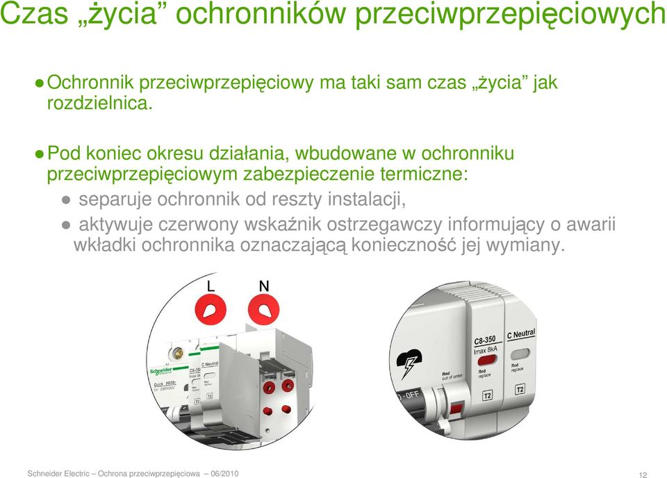 Pod koniec okresu działania, wbudowane w ochronniku przeciwprzepięciowym zabezpieczenie termiczne: separuje