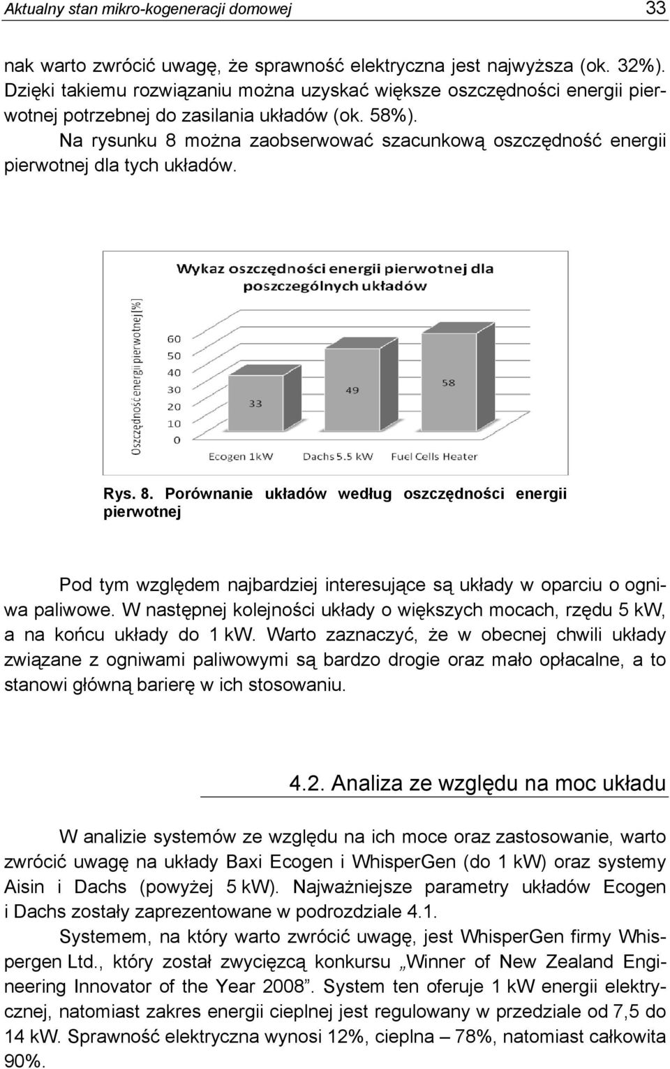 Na rysunku 8 można zaobserwować szacunkową oszczędność energii pierwotnej dla tych układów. Rys. 8. Porównanie układów według oszczędności energii pierwotnej Pod tym względem najbardziej interesujące są układy w oparciu o ogniwa paliwowe.