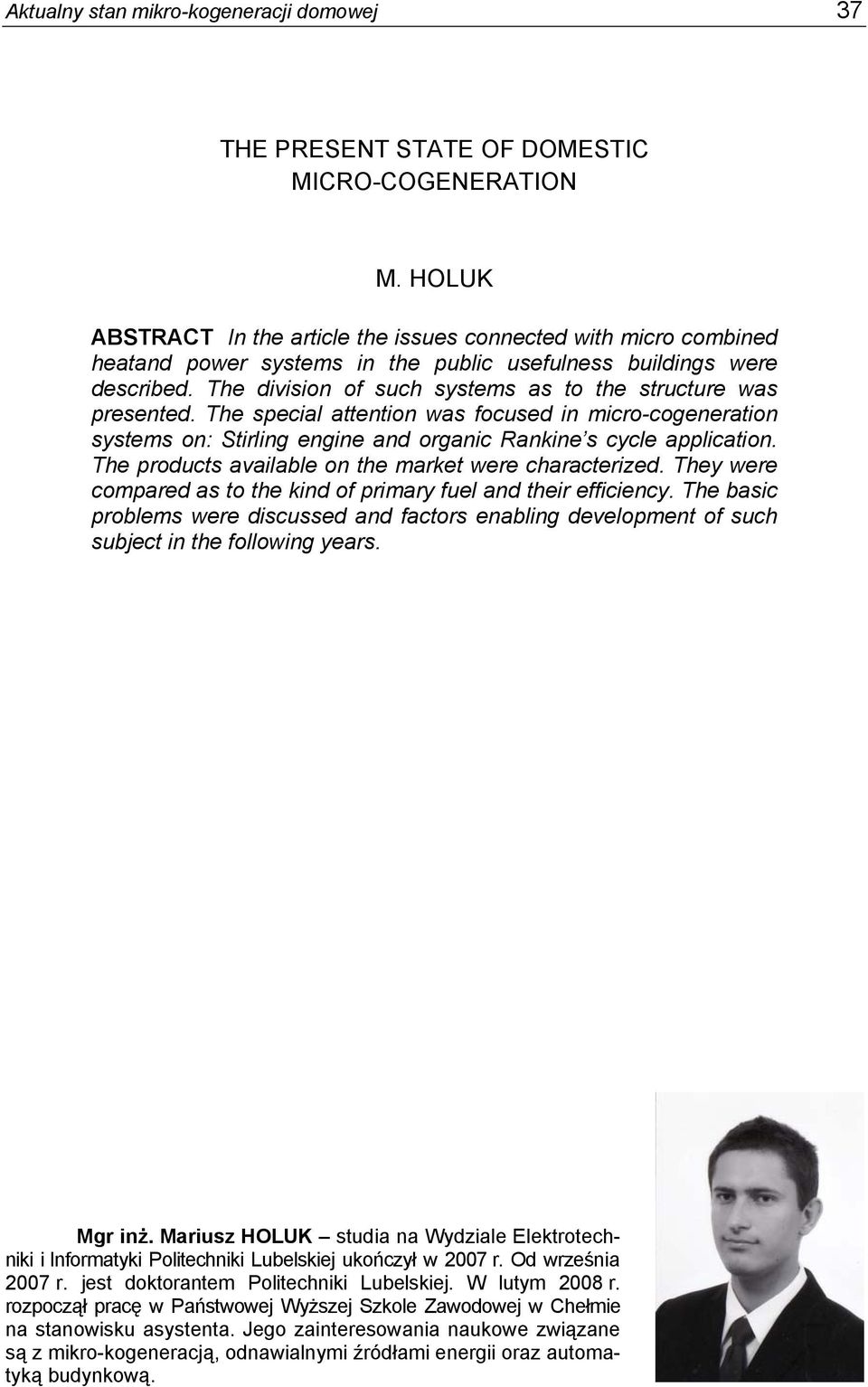 The division of such systems as to the structure was presented. The special attention was focused in micro-cogeneration systems on: Stirling engine and organic Rankine s cycle application.