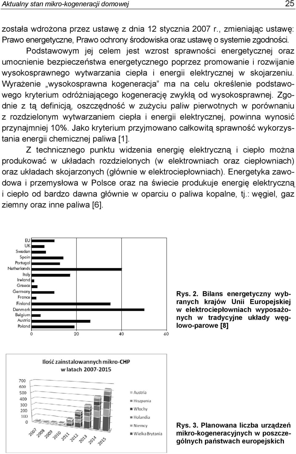 skojarzeniu. Wyrażenie wysokosprawna kogeneracja ma na celu określenie podstawowego kryterium odróżniającego kogenerację zwykłą od wysokosprawnej.