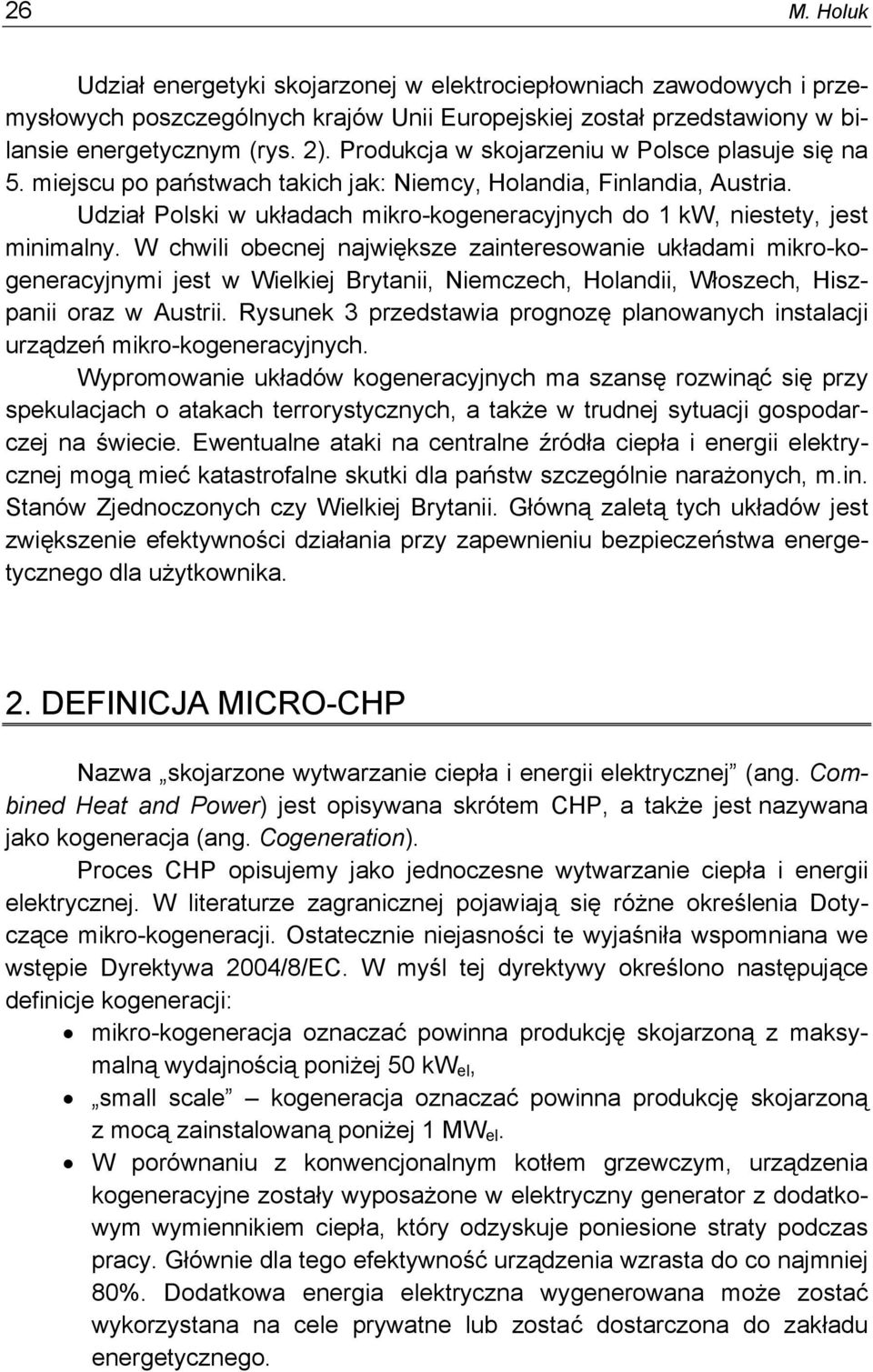 Udział Polski w układach mikro-kogeneracyjnych do 1 kw, niestety, jest minimalny.