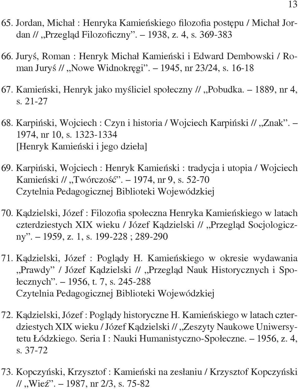 Karpiński, Wojciech : Czyn i historia / Wojciech Karpiński // Znak. 1974, nr 10, s. 1323-1334 [Henryk Kamieński i jego dzieła] 69.