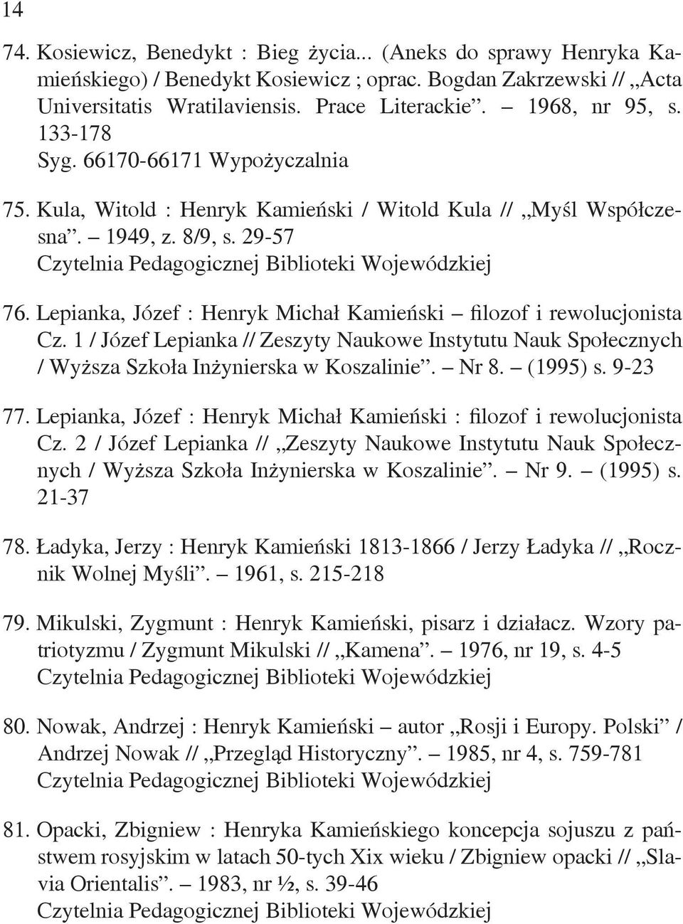 Lepianka, Józef : Henryk Michał Kamieński filozof i rewolucjonista Cz. 1 / Józef Lepianka // Zeszyty Naukowe Instytutu Nauk Społecznych / Wyższa Szkoła Inżynierska w Koszalinie. Nr 8. (1995) s.