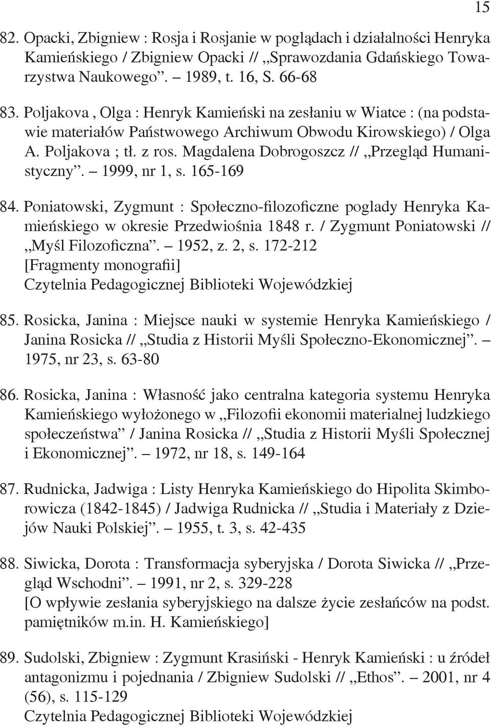 Magdalena Dobrogoszcz // Przegląd Humanistyczny. 1999, nr 1, s. 165-169 84. Poniatowski, Zygmunt : Społeczno-filozoficzne poglady Henryka Kamieńskiego w okresie Przedwiośnia 1848 r.