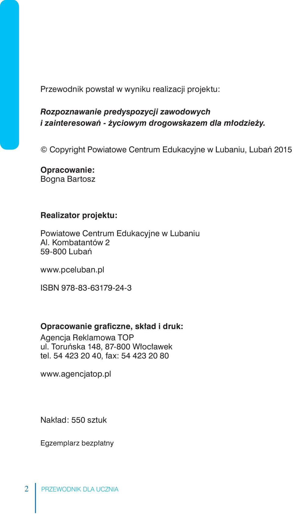 Lubaniu Al. Kombatantów 2 59-800 Lubań www.pceluban.pl ISBN 978-83-63179-24-3 Opracowanie graficzne, skład i druk: Agencja Reklamowa TOP ul.