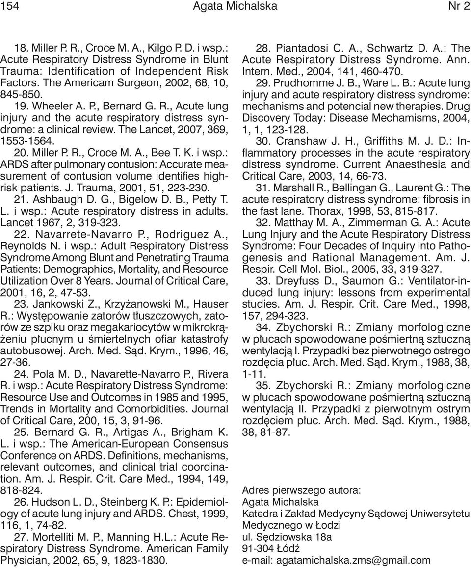 R., Croce M. A., Bee T. K. i wsp.: ARDS after pulmonary contusion: Accurate measurement of contusion volume identifies highrisk patients. J. Trauma, 2001, 51, 223-230. 21. Ashbaugh D. G., Bigelow D.