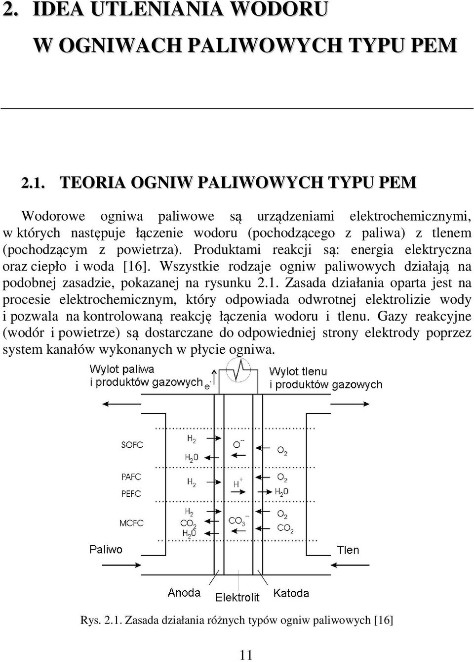 Produktami reakcji są: energia elektryczna oraz ciepło i woda [16