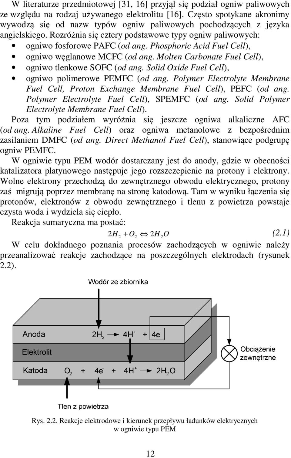 Phosphoric Acid uel ell), ogniwo węglanowe M (od ang. Molten arbonate uel ell), ogniwo tlenkowe SO (od ang. Solid Oxide uel ell), ogniwo polimerowe PEM (od ang.