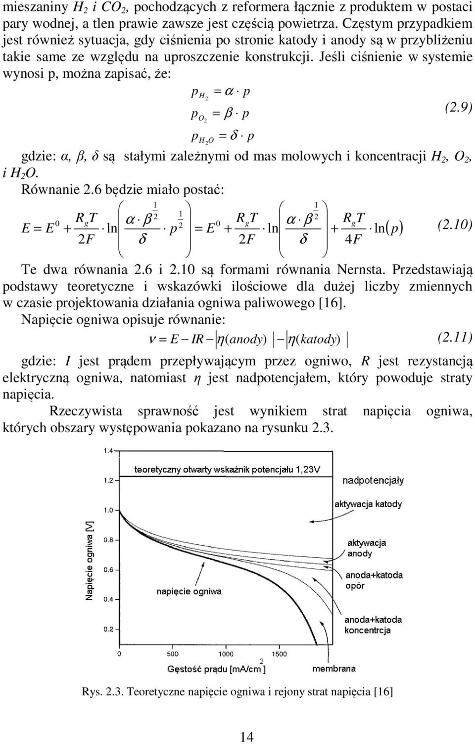 Jeśli ciśnienie w systemie wynosi p, można zapisać, że: ph = α p 2 p = β p (2.9) p O2 H 2O = δ p gdzie: α, β, δ są stałymi zależnymi od mas molowych i koncentracji H 2, O 2, i H 2 O. Równanie 2.