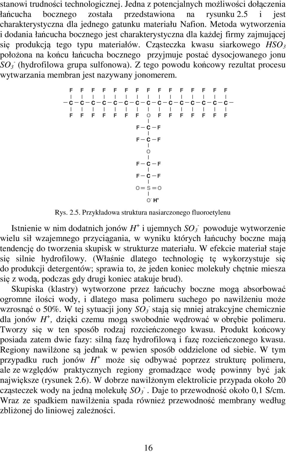 ząsteczka kwasu siarkowego HSO 3 położona na końcu łańcucha bocznego przyjmuje postać dysocjowanego jonu SO 3 - (hydrofilowa grupa sulfonowa).