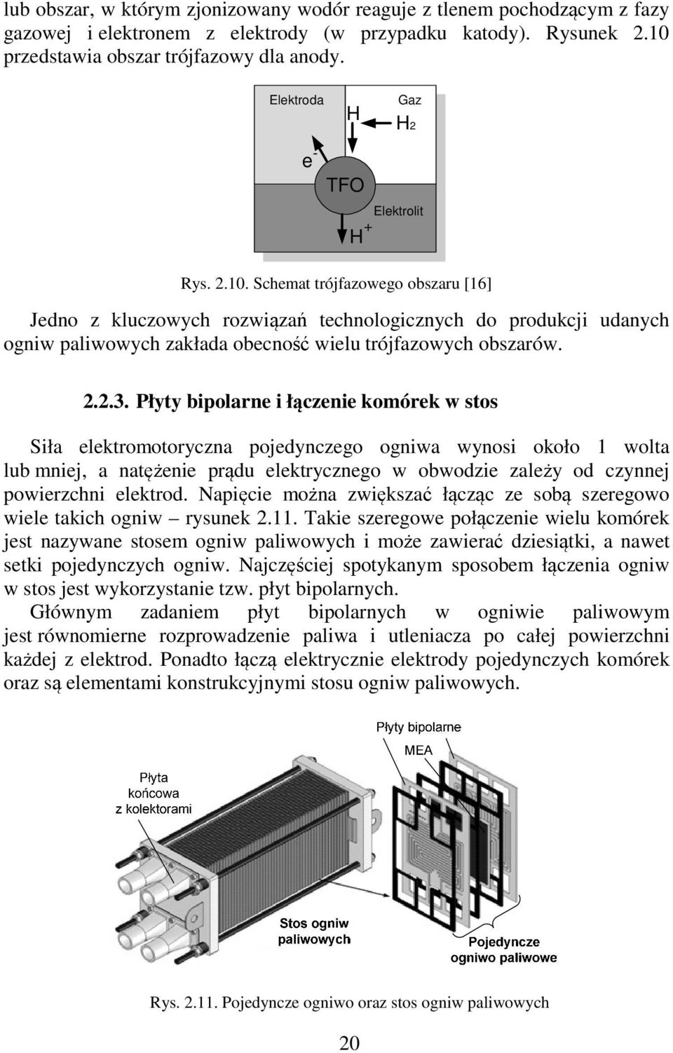 Schemat trójfazowego obszaru [16] Jedno z kluczowych rozwiązań technologicznych do produkcji udanych ogniw paliwowych zakłada obecność wielu trójfazowych obszarów. 2.2.3.