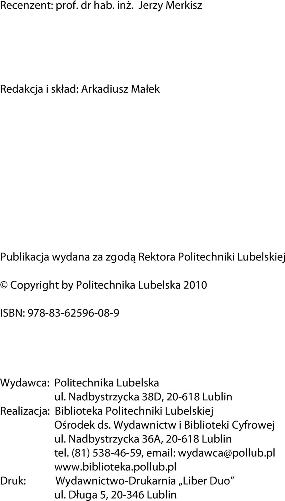 Lubelska 2010 ISBN: 978-83-62596-08-9 Wydawca: Politechnika Lubelska ul.