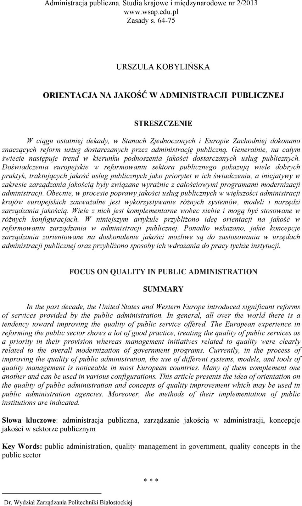 Doświadczenia europejskie w reformowaniu sektora publicznego pokazują wiele dobrych praktyk, traktujących jakość usług publicznych jako priorytet w ich świadczeniu, a inicjatywy w zakresie