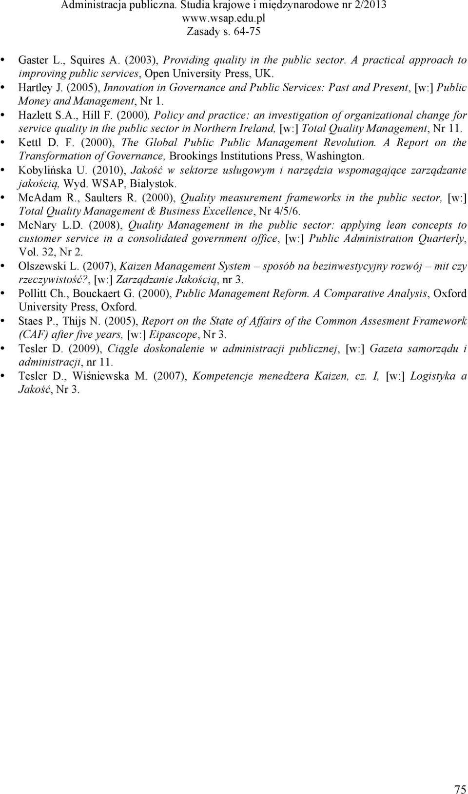 (2000), Policy and practice: an investigation of organizational change for service quality in the public sector in Northern Ireland, [w:] Total Quality Management, Nr 11. Kettl D. F.