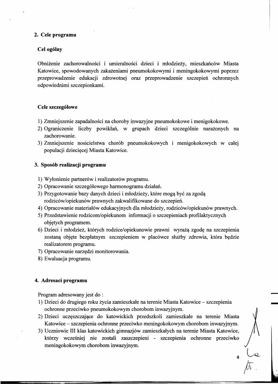 Cele szczegółowe l) Zmniejszenie zapadalności na choroby inwazyjne pneumokokowe i menigokokowe. 2) Ograniczenie liczby powikłań, w grupach dzieci szczególnie narażonych na zachorowanie.