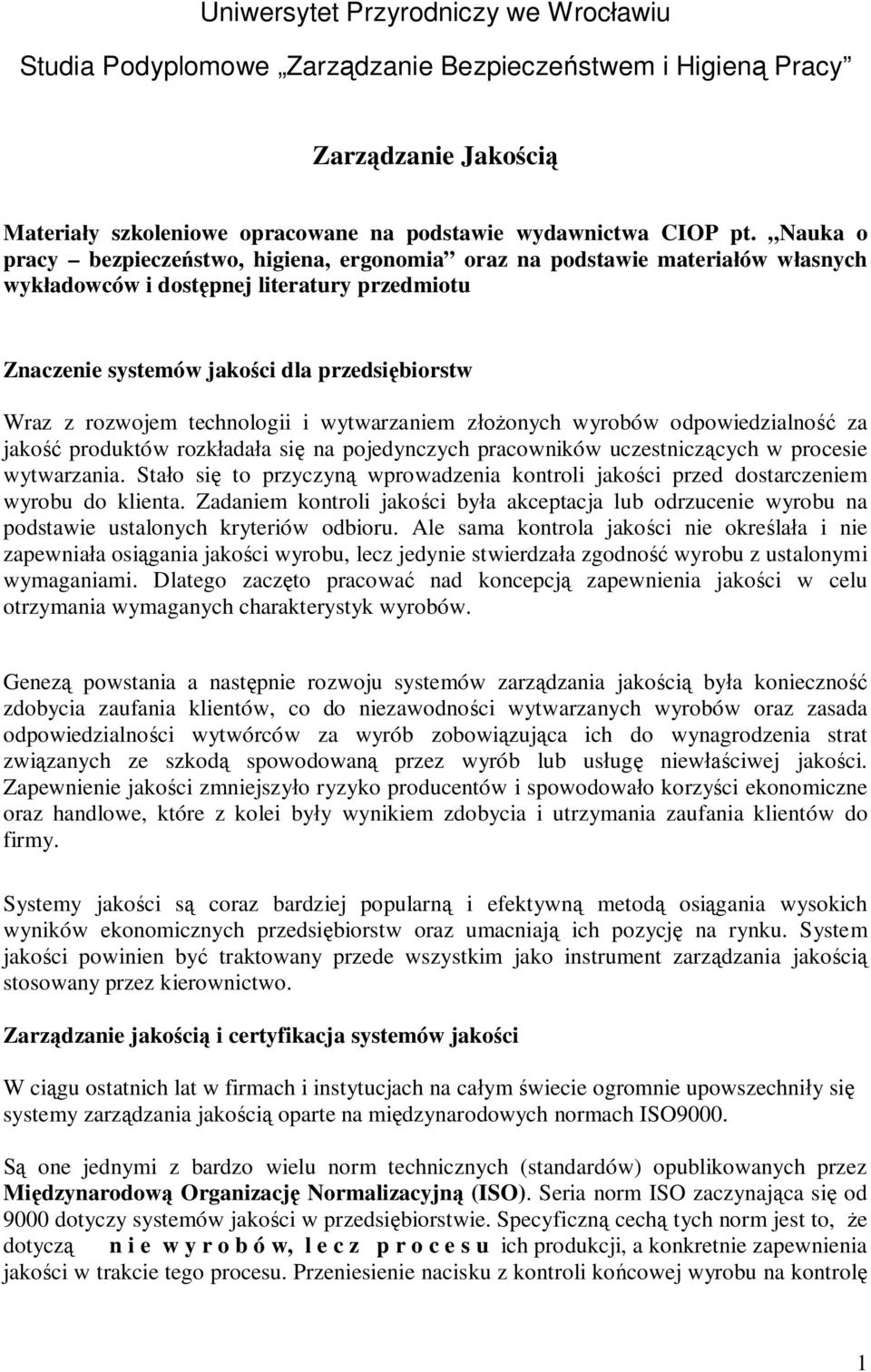 technologii i wytwarzaniem złożonych wyrobów odpowiedzialność za jakość produktów rozkładała się na pojedynczych pracowników uczestniczących w procesie wytwarzania.