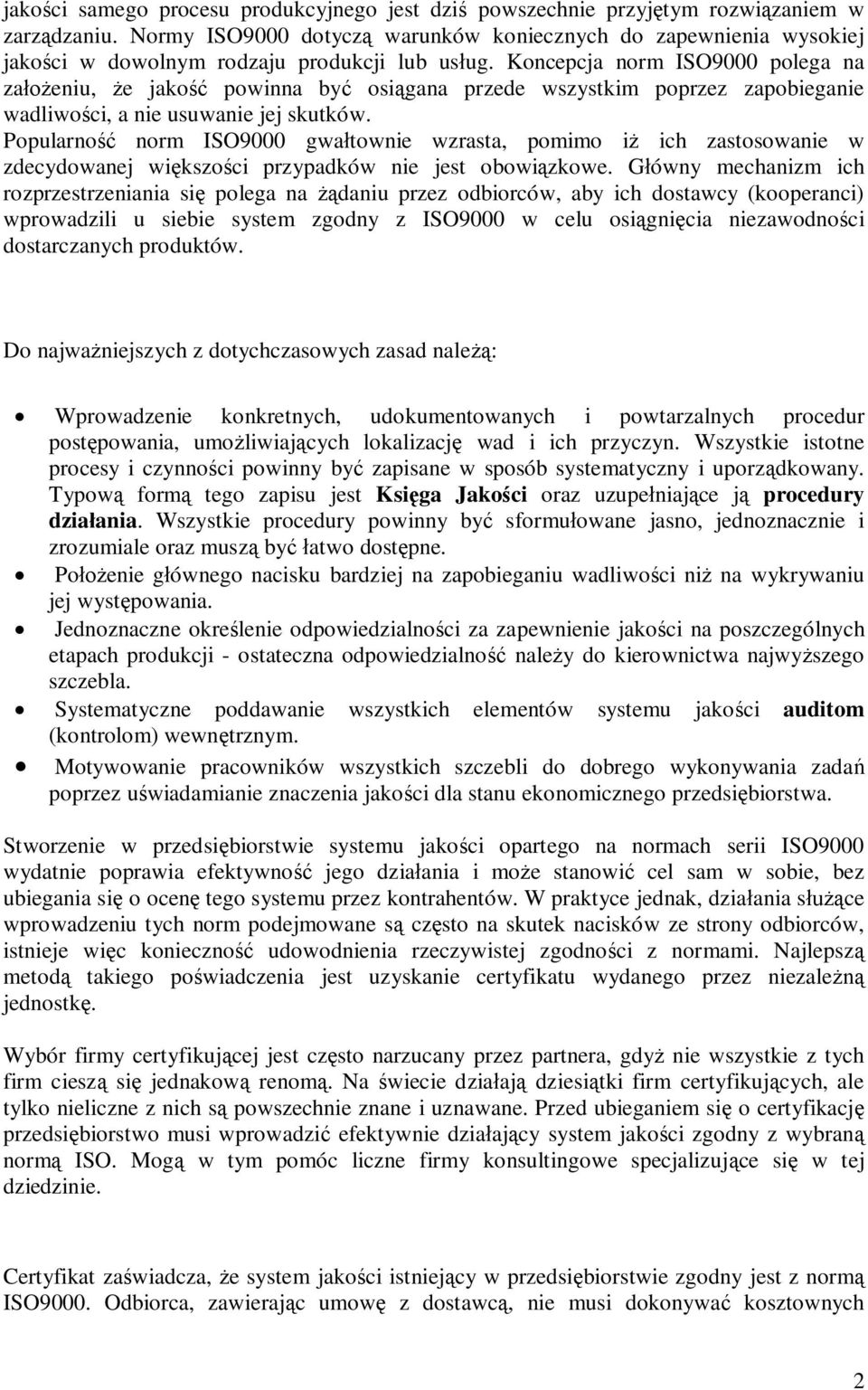 Koncepcja norm ISO9000 polega na założeniu, że jakość powinna być osiągana przede wszystkim poprzez zapobieganie wadliwości, a nie usuwanie jej skutków.