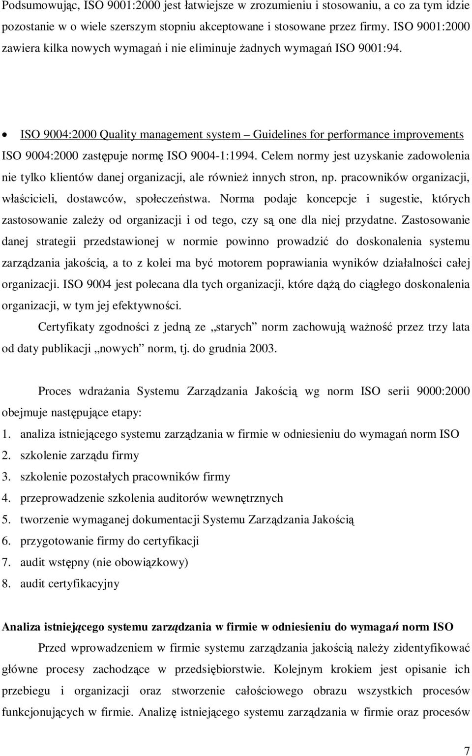 ISO 9004:2000 Quality management system Guidelines for performance improvements ISO 9004:2000 zastępuje normę ISO 9004-1:1994.