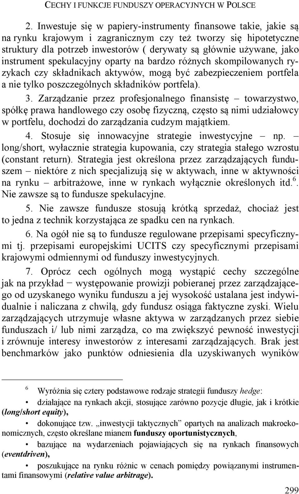 instrument spekulacyjny oparty na bardzo różnych skompilowanych ryzykach czy składnikach aktywów, mogą być zabezpieczeniem portfela a nie tylko poszczególnych składników portfela). 3.