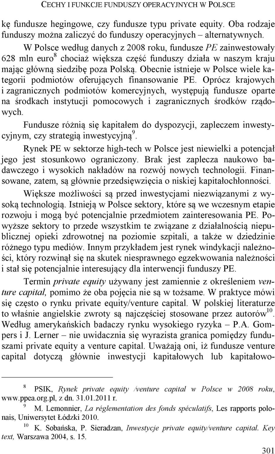 Obecnie istnieje w Polsce wiele kategorii podmiotów oferujących finansowanie PE.