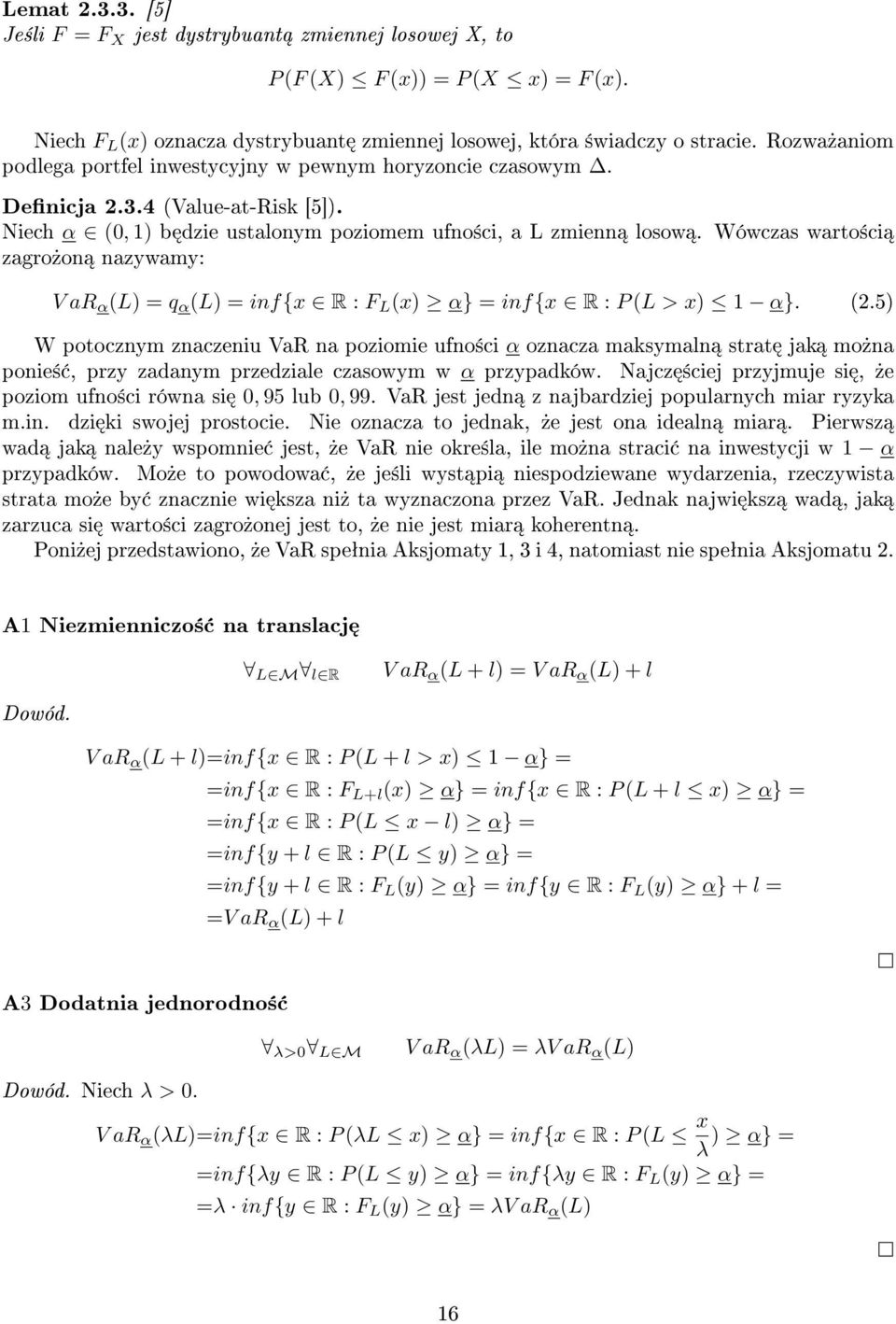 Wówczas warto±ci zagro»on nazywamy: V ar α (L) = q α (L) = inf{x R : F L (x) α} = inf{x R : P (L > x) 1 α}. (2.