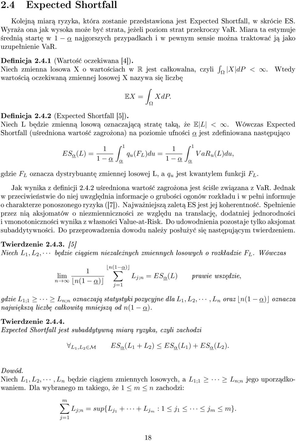 Niech zmienna losowa X o warto±ciach w R jest caªkowalna, czyli X dp <. Ω Wtedy warto±ci oczekiwan zmiennej losowej X nazywa si liczb EX = XdP. Ω Denicja 2.4.2 (Expected Shortfall [5]).