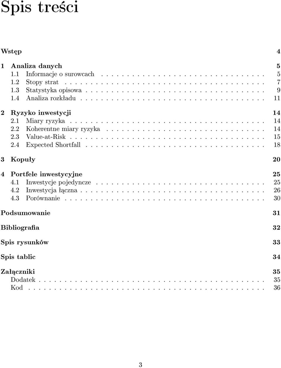 ..................................... 15 2.4 Expected Shortfall................................... 18 3 Kopuªy 20 4 Portfele inwestycyjne 25 4.1 Inwestycje pojedyncze................................. 25 4.2 Inwestycja ª czna.