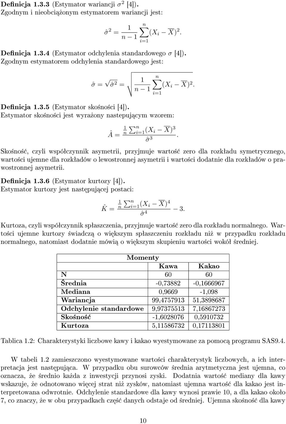 Estymator sko±no±ci jest wyra»ony nastepuj cym wzorem: 1 n n i=1 Â = (X i X) 3 ˆσ 3.