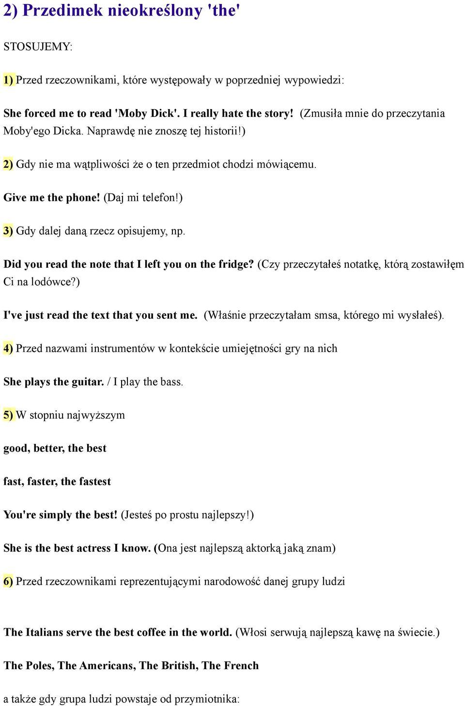 ) 3) Gdy dalej daną rzecz opisujemy, np. Did you read the note that I left you on the fridge? (Czy przeczytałeś notatkę, którą zostawiłęm Ci na lodówce?) I've just read the text that you sent me.