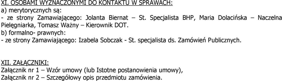 b) formalno- prawnych: - ze strony Zamawiającego: Izabela Sobczak - St. specjalista ds. Zamówień Publicznych.