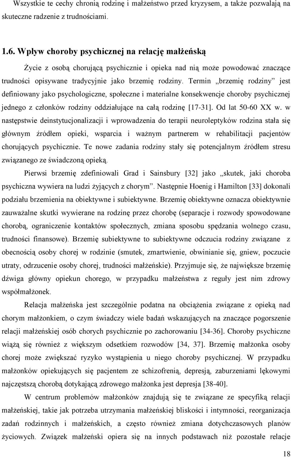 Termin brzemię rodziny jest definiowany jako psychologiczne, społeczne i materialne konsekwencje choroby psychicznej jednego z członków rodziny oddziałujące na całą rodzinę [17-31]. Od lat 50-60 XX w.